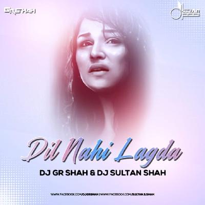 Dil Nai Lagda - DJ Gr Shah x DJ Sultan Shah